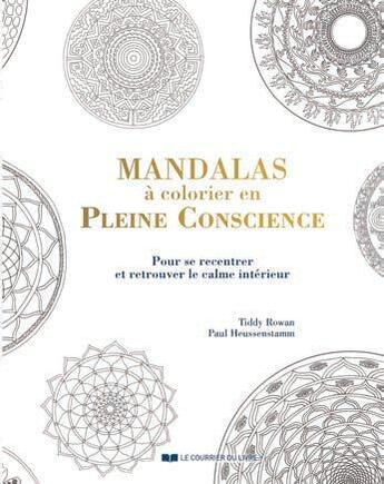 Couverture du livre « Mandalas à colorier en pleine conscience ; pour se recentrer et retrouver le calme intérieur » de Tiddy Rowan aux éditions Courrier Du Livre