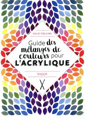 Couverture du livre « Guide des mélanges de couleurs pour l'acrylique » de Julie Collins aux éditions Vigot