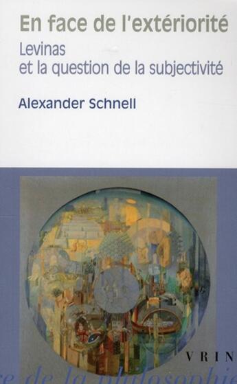 Couverture du livre « En face de l'exteriorité ; Levinas et la question de la subjectivité » de Alexander Schnell aux éditions Vrin