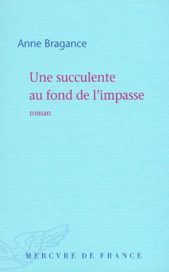 Couverture du livre « Une succulente au fond de l'impasse » de Anne Bragance aux éditions Mercure De France