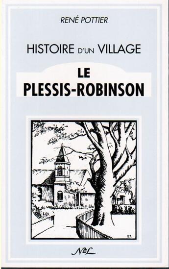 Couverture du livre « Histoire d'un village ; le Plessis-Robinson » de Rene Pottier aux éditions Nel