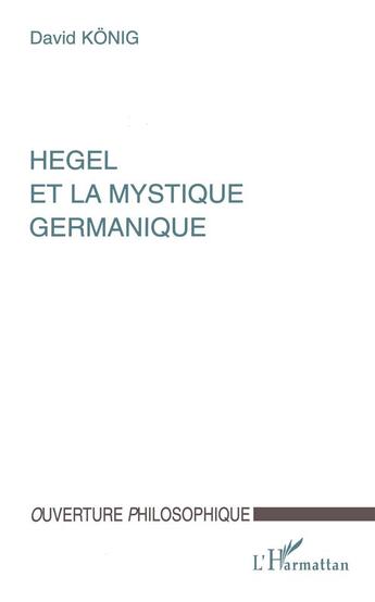 Couverture du livre « Hegel et la mystique germanique » de David Konig aux éditions L'harmattan