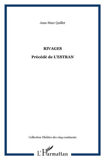 Couverture du livre « RIVAGES : Précédé de L'ESTRAN » de Jean-Marc Quillet aux éditions L'harmattan