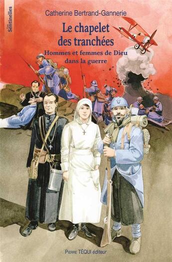 Couverture du livre « Le chapelet des tranchées ; hommes et femmes de Dieu dans la guerre » de Catherine Bertrand-Gannerie aux éditions Tequi