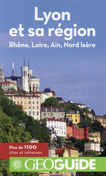 Couverture du livre « GEOguide ; Lyon et sa région ; Rhône, Loire, Ain, Nord Isère » de  aux éditions Gallimard-loisirs