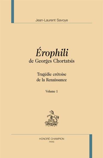 Couverture du livre « Érophili de Georges Chortatsis ; tragédie crétoise de la Renaissance » de Jean-Laurent Savoye aux éditions Honore Champion