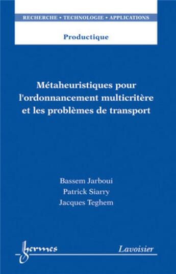 Couverture du livre « Métaheuristiques pour l'ordonnancement multicritère et les problèmes de transport » de Patrick Siarry et Jacques Teghem et Bassem Jarboui aux éditions Hermes Science Publications