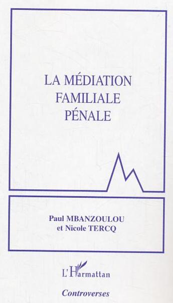 Couverture du livre « La médiation familiale pénale » de Paul Mbanzoulou et Nicole Tercq aux éditions L'harmattan