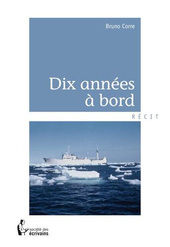 Couverture du livre « Dix annees a bord » de Corre Bruno aux éditions Societe Des Ecrivains