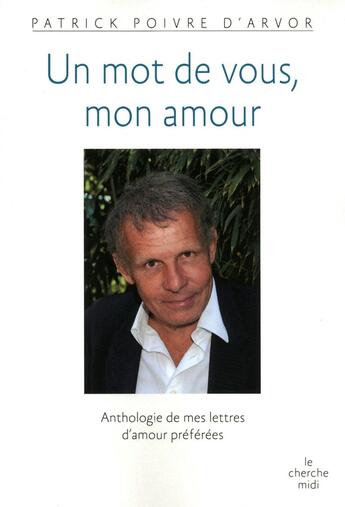 Couverture du livre « Un mot de vous, mon amour ; anthologie de mes lettres d'amour préférées » de Patrick Poivre D'Arvor aux éditions Cherche Midi