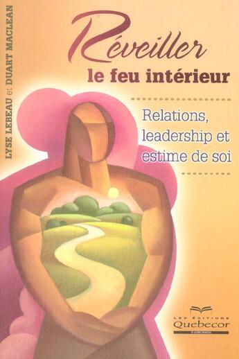 Couverture du livre « Réveiller le feu interieur ; relations, leadership et estime de soi » de Lebeau/Maclean aux éditions Quebecor