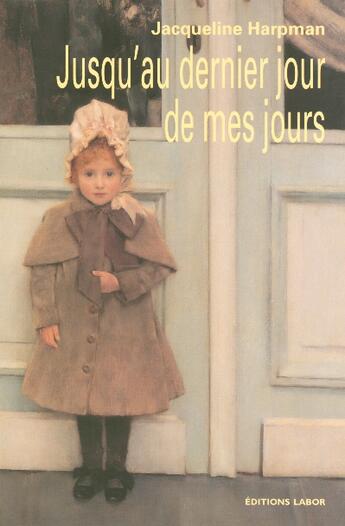 Couverture du livre « Jusqu'au dernier jour de mes jours » de Jacqueline Harpman aux éditions Labor Litterature