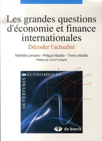 Couverture du livre « LES GRANDES QUESTIONS D'ECONOMIE ET FINANCE INTERNATIONALES : DECODER L'ACTUALITE » de Philippe Madies et Thierry Madies et Mathilde Lemoine aux éditions De Boeck Superieur