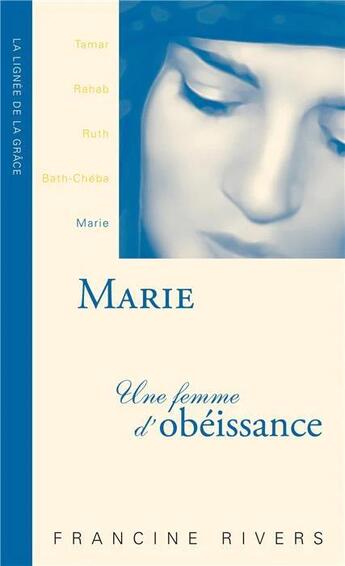 Couverture du livre « Marie une femme d'obéissance » de Francine Rivers aux éditions Blf Europe