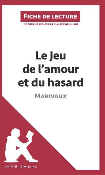 Couverture du livre « Fiche de lecture ; le jeu de l'amour et du hasard de Marivaux : résumé complet et analyse détaillée de l'oeuvre » de Claire Cornillon aux éditions Lepetitlitteraire.fr