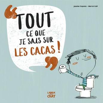 Couverture du livre « Tout ce que je sais sur les cacas » de Jaume Copons aux éditions Langue Au Chat