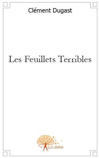 Couverture du livre « Les feuillets terribles » de Clement Dugast aux éditions Edilivre