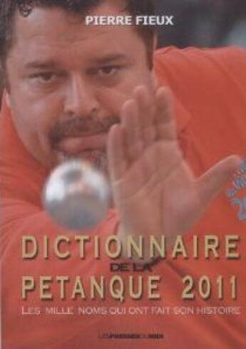 Couverture du livre « Dictionnaire de la petanque 2011 » de Pierre Fieux aux éditions Presses Du Midi