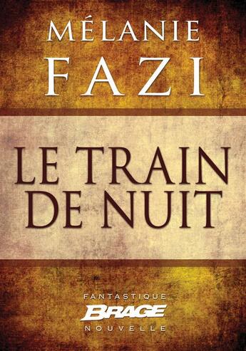 Couverture du livre « Le train de nuit » de Melanie Fazi aux éditions Brage