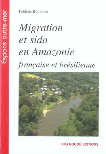 Couverture du livre « Migration et sida en Amazonie » de Frederic Bourdier aux éditions Ibis Rouge