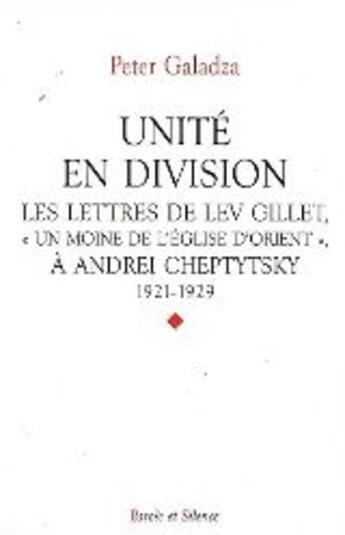 Couverture du livre « Unité en division ; les lettres de Lev Gillet, «un moine de l'église d'Orient» à Andrei Cheptytsky 1921-1929 » de Peter Galadza aux éditions Parole Et Silence