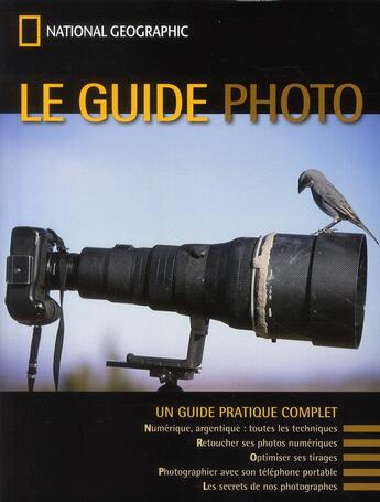 Couverture du livre « Le guide photo ; un guide pratique complet » de  aux éditions National Geographic