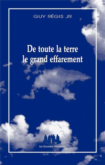 Couverture du livre « De toute la terre, le grand effarement » de Guy Régis Jr aux éditions Solitaires Intempestifs