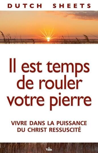 Couverture du livre « Il est temps de rouler votre pierre » de Dutch Sheets aux éditions Vida