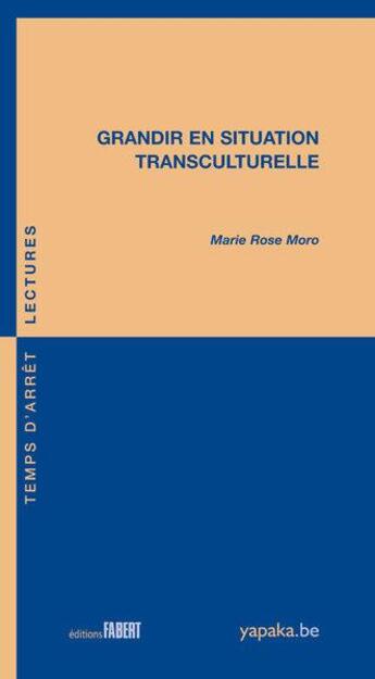 Couverture du livre « Grandir en situation transculturelle » de Marie-Rose Moro aux éditions Fabert