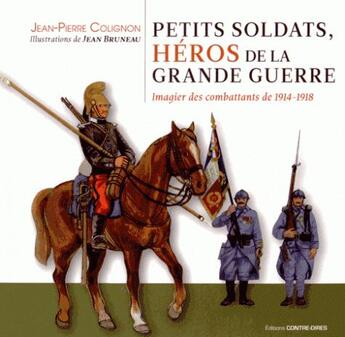 Couverture du livre « Petits soldats, héros de la Grande Guerre » de Jean-Pierre Collignon et Jean Bruneau aux éditions Contre-dires