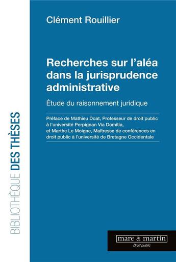 Couverture du livre « Recherches sur l'aléa dans la jurisprudence administrative : étude du raisonnement juridique » de Clément Rouillier aux éditions Mare & Martin