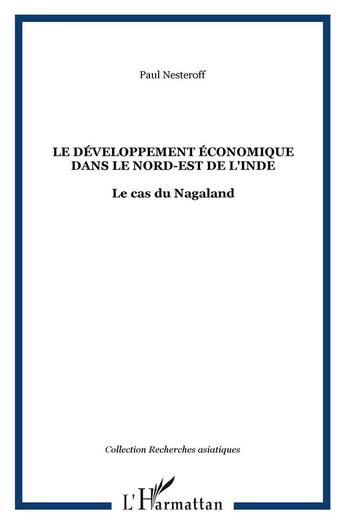 Couverture du livre « Le développement économique dans le nord-est de l'Inde ; le cas du Nagaland » de Paul Nesteroff aux éditions L'harmattan