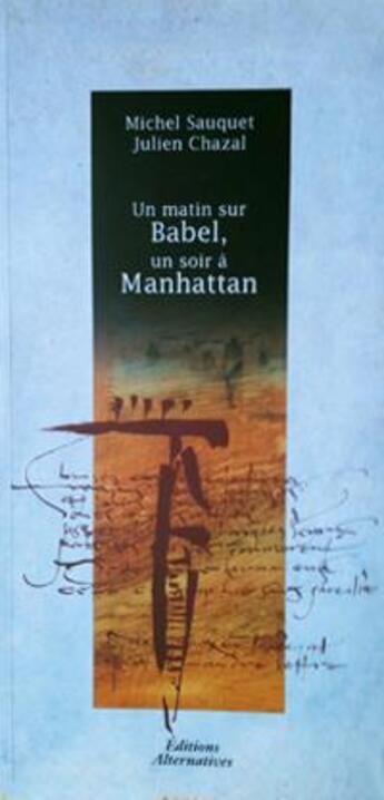 Couverture du livre « Un matin sur babel, un soir a manhattan » de Sauquet/Chazal aux éditions Alternatives