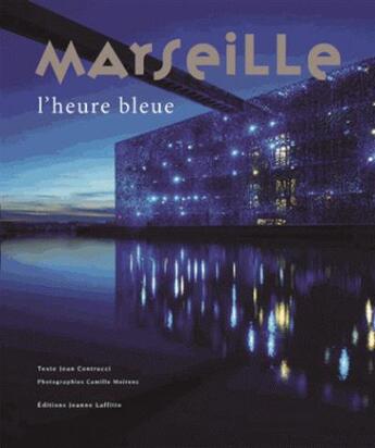 Couverture du livre « Marseille : l'heure bleue » de Jean Contrucci et Camille Moirenc aux éditions Jeanne Laffitte