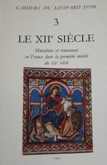 Couverture du livre « Le XIIe siècle ; mutations et renouveau en France dans la première moitié du XIIe siècle » de Michel Pastoureau aux éditions Le Leopard D'or