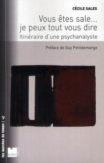 Couverture du livre « Vous êtes sale... alors je peux tout vous dire ; itinéraire d'une psychanalyste » de Cecile Sales aux éditions Felin