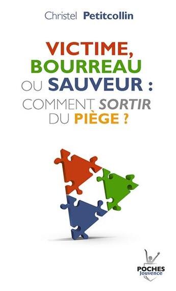 Couverture du livre « Victime, bourreau ou sauveur ; comment sortir du piège ? » de Christel Petitcolin aux éditions Jouvence