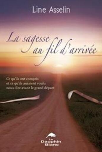 Couverture du livre « La sagesse au fil d'arrivée » de Line Asselin aux éditions Dauphin Blanc