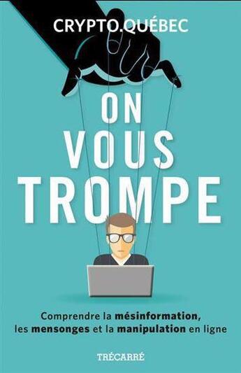 Couverture du livre « On vous trompe : comprendre la mésinformation, les mensonges et la manipulation » de Crypto.Quebec aux éditions Trecarre