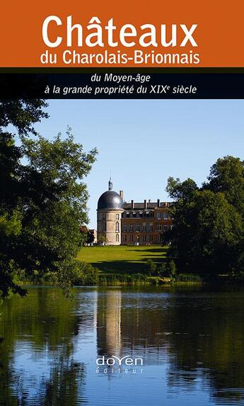 Couverture du livre « Châteaux du Charolais-Brionnais ; du Moyen-âge à la grande propriété du XIXe siècle » de  aux éditions Orphie