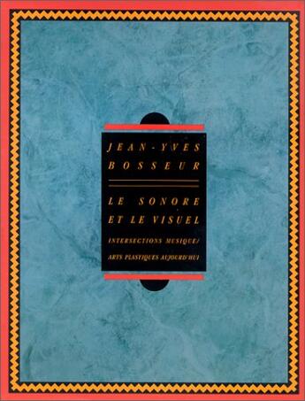 Couverture du livre « Le sonore et le visuel (fr) » de Jean-Yves Bosseur aux éditions Dis Voir