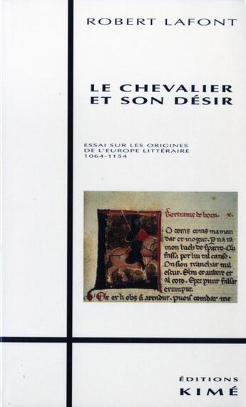 Couverture du livre « Le chevalier et son désir ; essai sur les origines de l'Europe littéraire 1064-1154 » de Louis Harmand aux éditions Kime