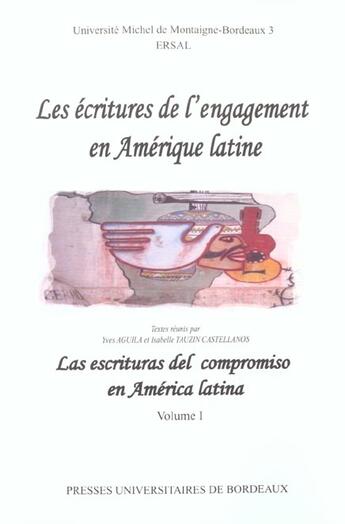 Couverture du livre « Les Écritures de l'engagement en Amérique latine/Las escrituras del compromiso en América latina. Volume I. » de Gilbert Larguier aux éditions Pu De Bordeaux