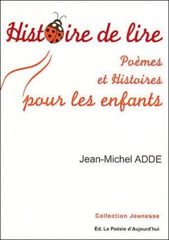 Couverture du livre « Histoire de lire ; poèmes et histoires pour les enfants » de Jean-Michel Adde aux éditions Poesie D'aujourd'hui