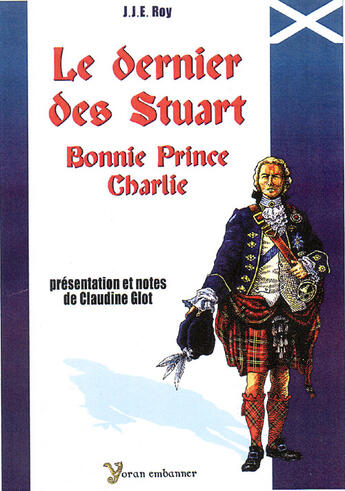 Couverture du livre « Le dernier des Stuart ; Bonnie Prince Charlie » de Just-Jean-Etienne Roy aux éditions Yoran Embanner