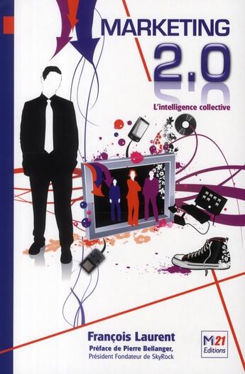 Couverture du livre « Marketing 2.0 l'intelligence collective » de Francois Laurent aux éditions Fyp