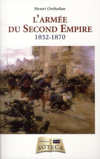 Couverture du livre « L'armée du Second Empire 1852-1870 » de Ortholan Henri aux éditions Soteca