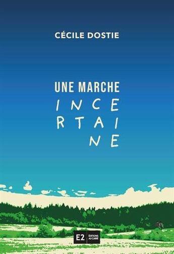 Couverture du livre « Une marche incertaine » de Cecile Dostie aux éditions Au Carre