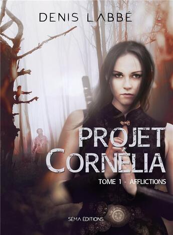 Couverture du livre « Projet Cornélia t.1 ; afflictions » de Denis Labbé aux éditions Séma Éditions