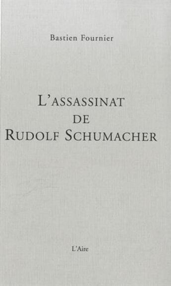 Couverture du livre « L'ASSASSINAT DE RUDOLF SCHUMACHER » de Fournier Bastien aux éditions Éditions De L'aire